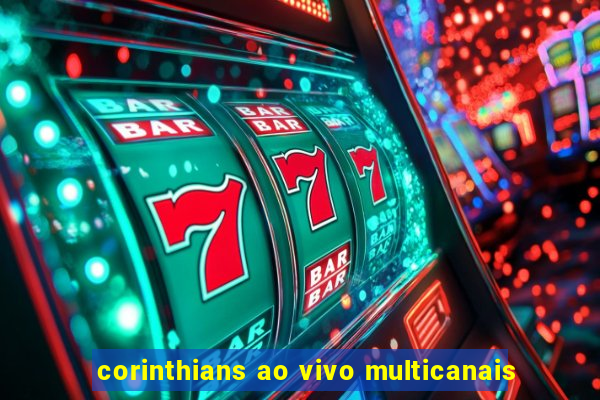 corinthians ao vivo multicanais